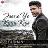 Jaane Ye Kyun Kiya - Farhan Akhtar